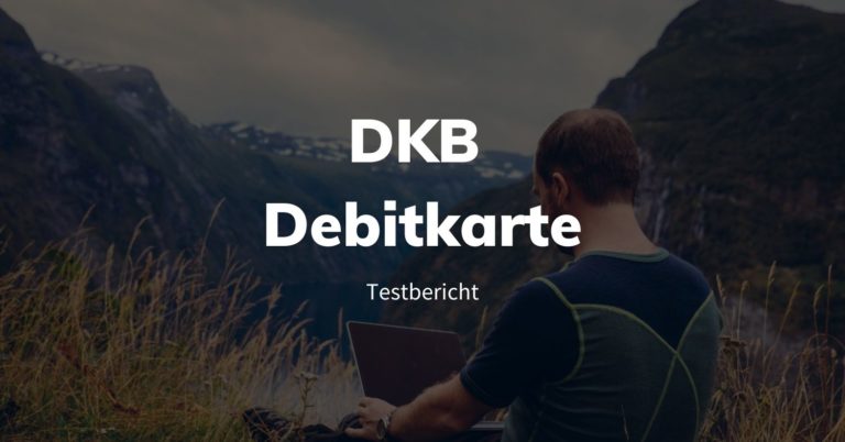 DKB Debitkarte im Test - Vorteile, Nachteile & Erfahrungen mit der DKB Visa Card